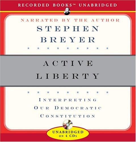 Justice Stephen Breyer/Active Liberty@ Interpreting Our Democratic Constitution